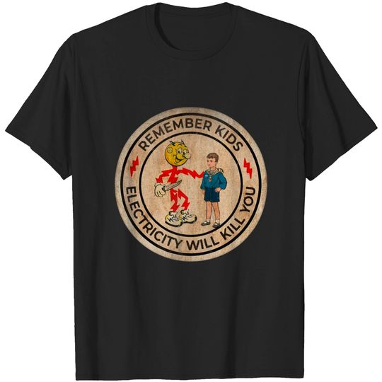 Discover REMEMBER KIDS ELECTRICITY WILL KILL YOU # FRESH DESIGN - Electricity Will Kill You - T-Shirt