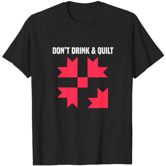 Discover Don't Drink And Quilt, Quilting Sewing T-shirt