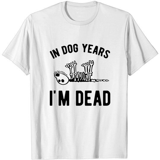 Discover In Dog years I'm Dead - In Dog Years Im Dead - T-Shirt