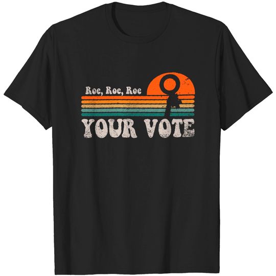 Discover Roe Roe Roe Your Vote T-Shirt