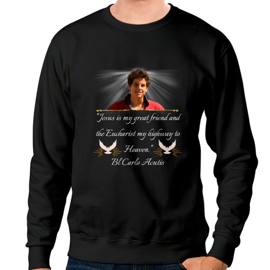 Discover Blessed Carlo Acutis Quote Sweatshirt Sweatshirt Perfect Sweatshirts