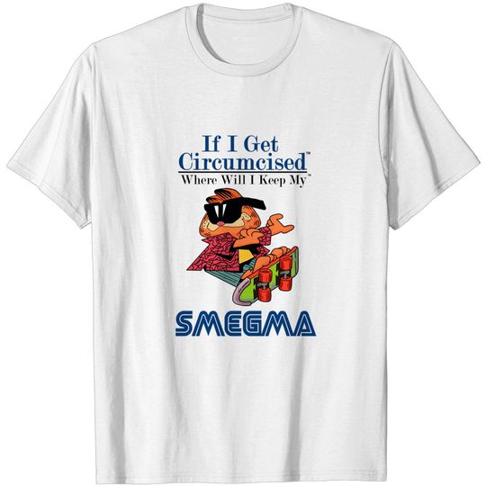 Discover If I Get Circumcised Where Will I Keep My Smegma T-Shirt