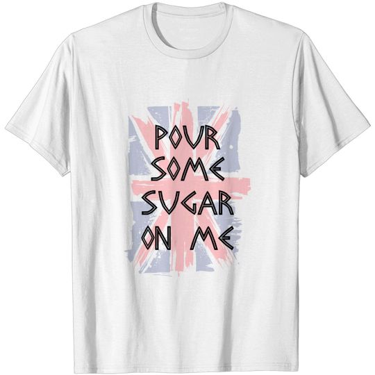 Discover Pour Some Sugar On Me T-shirt