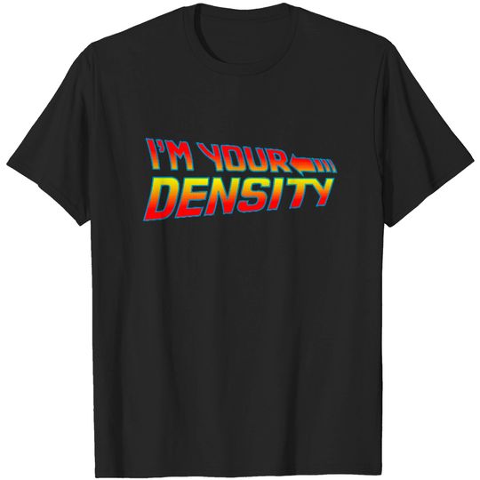 Discover I'm Your Density T-shirt