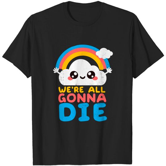 Discover we are all gonna die - We Are All Gonna Die - T-Shirt