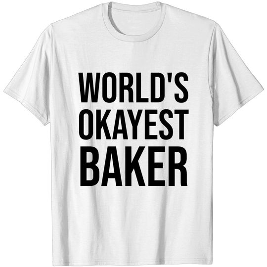 Discover World's Okayest Baker T-Shirt