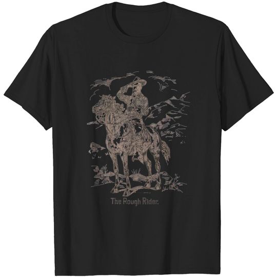 Discover Teddy Roosevelt - The Rough Rider - Theodore Roosevelt - T-Shirt