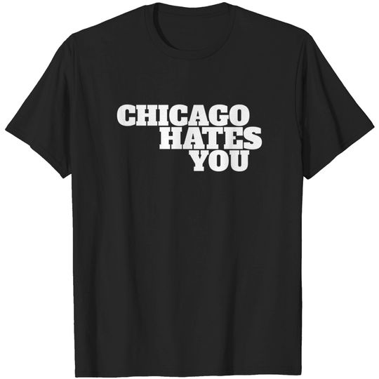 Discover Chicago hates you - Chicago - T-Shirt