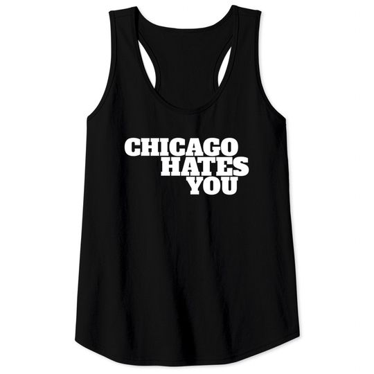 Discover Chicago hates you - Chicago - Tank Tops