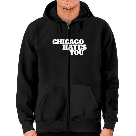 Discover Chicago hates you - Chicago - Zip Hoodies