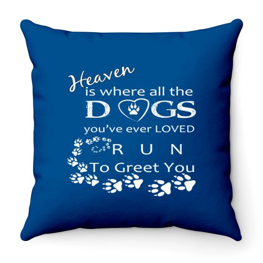 Discover Heaven is where all the DOGS you have ever loved w Throw Pillows