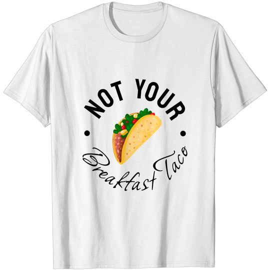 Discover not your breakfast taco rnc taco T-Shirt