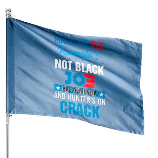 Discover Rose are red kamala's not black joe has dementia House Flags