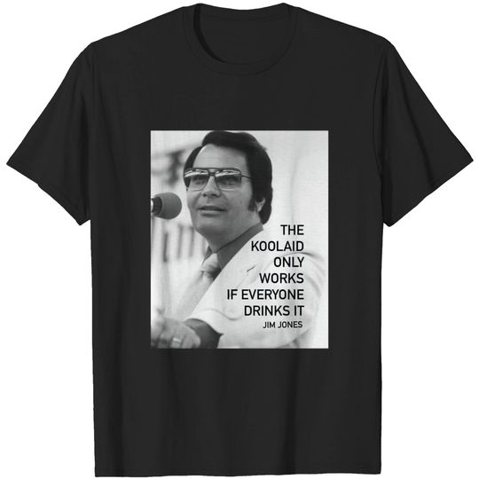 Discover Jim Jones Shirt The Koolaid  Only Works if Everyone Drinks It Shirt Jonestown Shirt