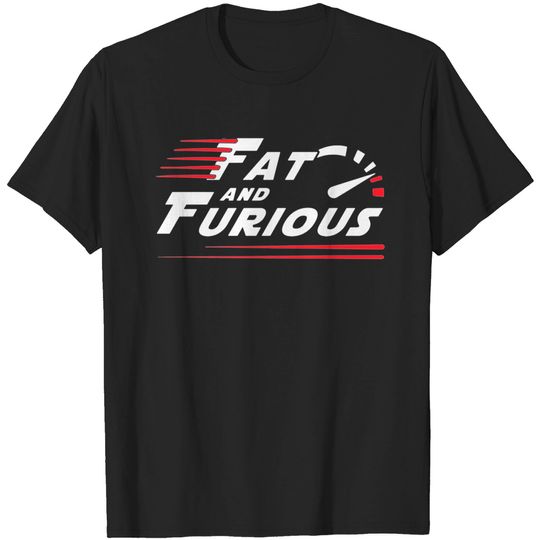 Discover Fat and Furious - Fast And The Furious - T-Shirt