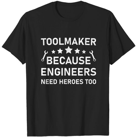 Discover Toolmaker because engineers need heroes too - Machinist Mechanical - Mechanical Engineering - T-Shirt