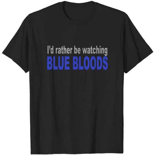 Discover I'd Rather Be Watching Blue Bloods T-shirt