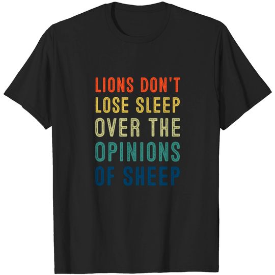 Discover Lions Don't Lose Sleep Over The Opinions of Sheep - Lions Dont Lose Sleep Over The Opinion - T-Shirt