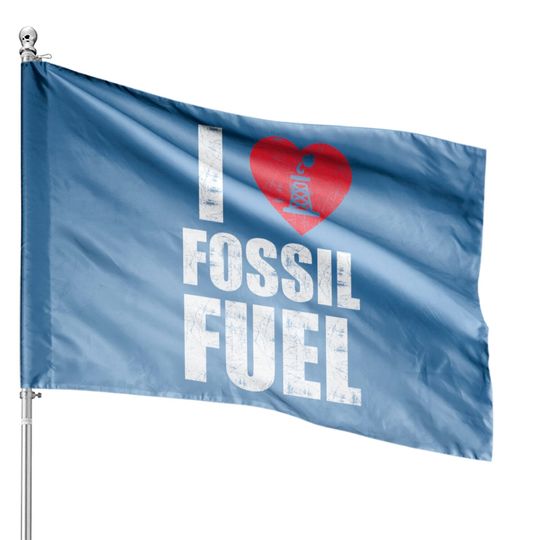 Discover I love fossil fuel House Flags