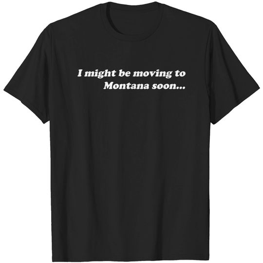 Discover I might be moving to Montana soon... - Zappa - T-Shirt