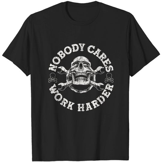 Discover Nobody Cares Work Harder Skull - Nobody Cares Work Harder - T-Shirt