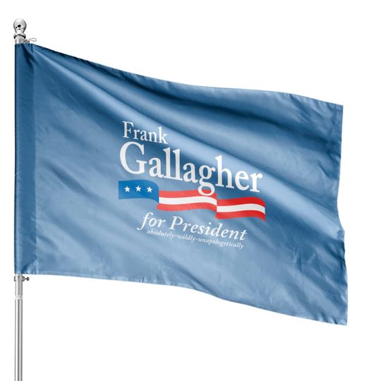 Discover Frank Gallagher For President Shameless Funny Meme House Flags