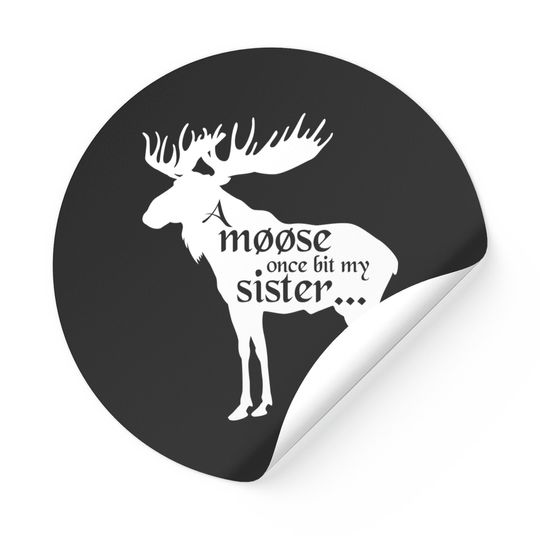 Discover A moose once bit my sister inspired by Monty Python and the Holy Grail - A Moose Once Bit My Sister - Stickers