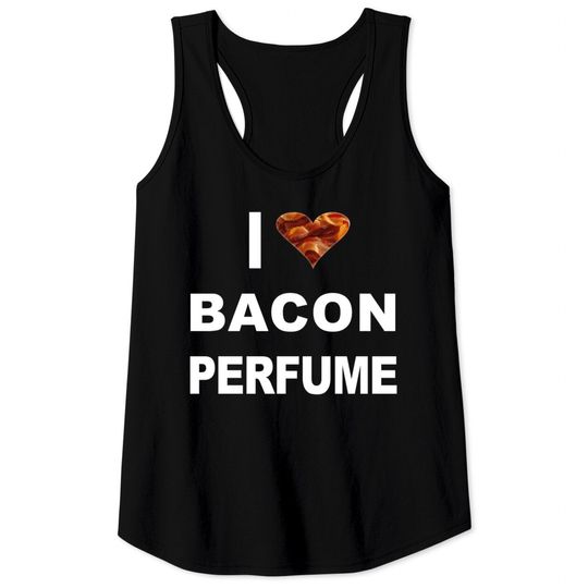 Discover Bacon perfume Tank Tops