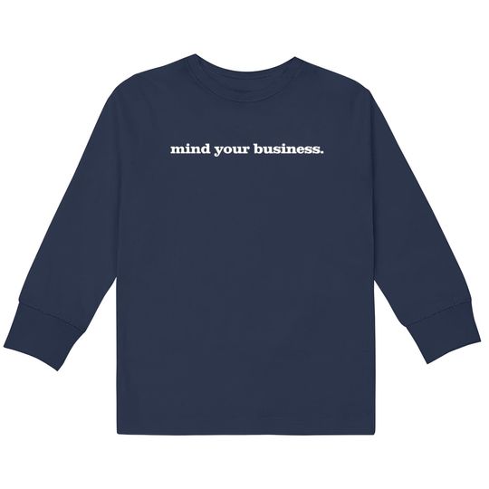 Discover Mind Your Business.  Kids Long Sleeve T-Shirts