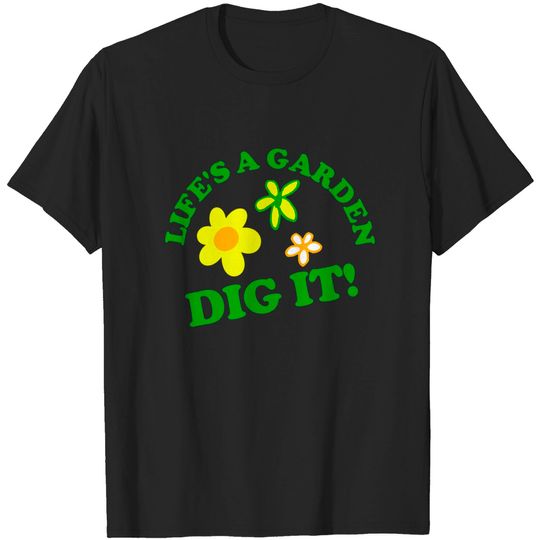 Discover Life's a Garden, DIG IT! - Joe Dirt - T-Shirt
