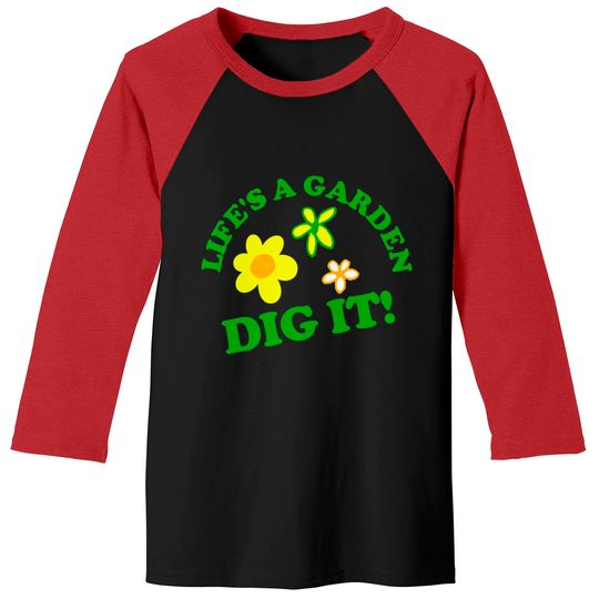 Discover Life's a Garden, DIG IT! - Joe Dirt - Baseball Tees