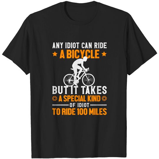 Discover Any Idiot Can Ride a Bicycle But It Takes A Special Kind of Idiot To Ride 100 Miles - Colorado - T-Shirt