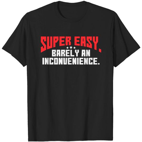Discover Super Easy Barely An Inconvenience Rant birthday c T-shirt