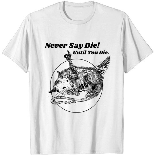 Discover Never Say Die!!! Let Eat Trash Possum Lovers - Possum Lovers - T-Shirt