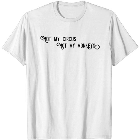 Discover Not my monkeys not my circus T-shirt