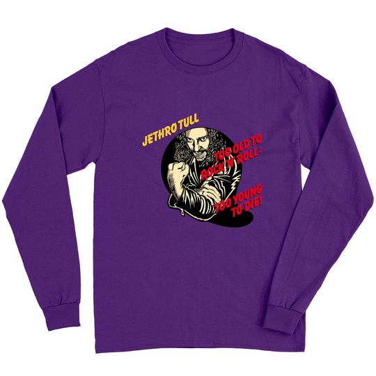 Discover Jethro Tull - Too Old To Rock 'N' Roll: Too Young To Die! Classic Long Sleeves