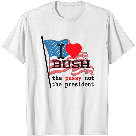 Discover i love bush - I Love Bush - T-Shirt