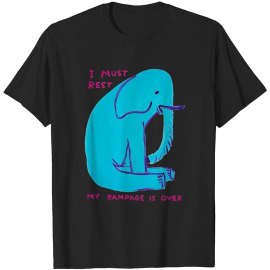 Discover I Must Rest My Rampage Is Over - Cute Elephant Quote - T-Shirt