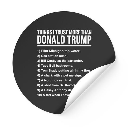 Discover 10 THINGS I TRUST MORE THAN DONALD TRUMP - 10 Things I Trust More Than Donald Trum - Stickers