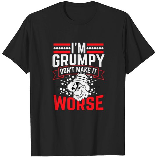 Discover Grumpy - I'm grumpy don't make it worse! T-shirt