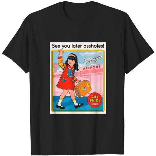 Discover See You Later Assholes Shirt, Funny Quote Shirt