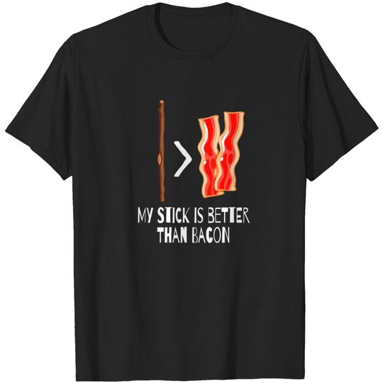 Discover My Stick Is Better Than Bacon T-shirt