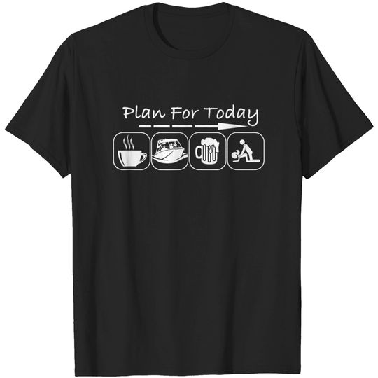 Discover Plan for Today Coffee Boat Beer Sex for Boater Boat - Beer Day - T-Shirt