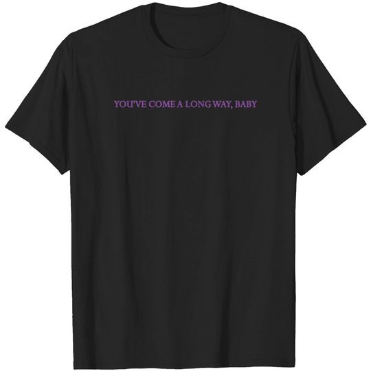 Discover You've Come A Long Way Baby - Youve Come A Long Way Baby - T-Shirt