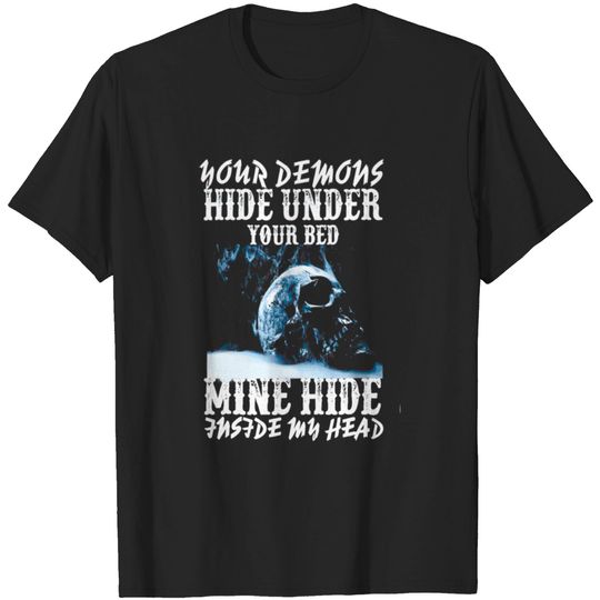 Discover Your demons hide under your bed mine hide in my <3 T-shirt
