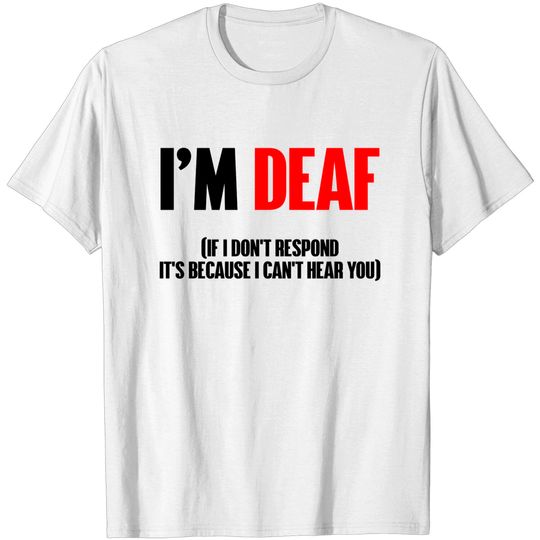Discover I'm deaf - Deaf - T-Shirt
