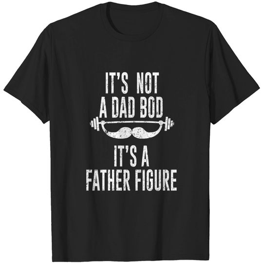 Discover It's Not A Dad Bod, It's A Father Figure T-Shirt