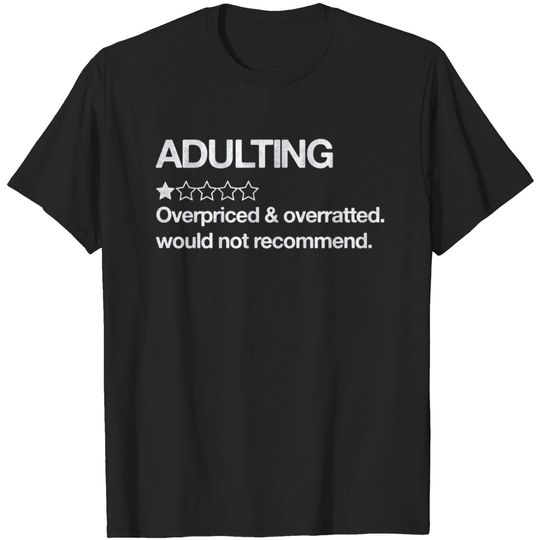 Discover Adulting Would Not Recommend - Adulting Would Not Recommend - T-Shirt