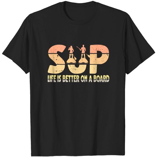 Discover Life Is Better On A Board Stand Up Paddle Board T-Shirt