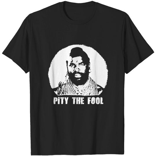Discover A Team BA Baracus I Pity the Fool Mr T - A Team - T-Shirt